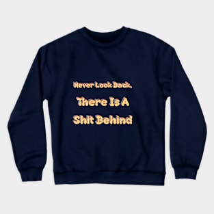 Never Look Back Shit Behind Retro Crewneck Sweatshirt